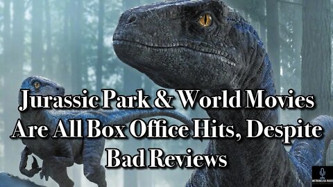 Jurassic Park & World Movies Are All Box Office Hits, Despite Bad Reviews
