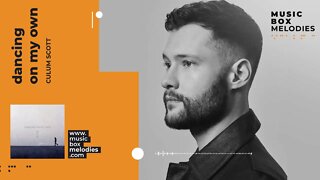 [Music box melodies] - Dancing On My Own by Calum Scott