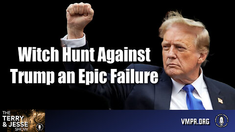 05 Jun 24, The Terry & Jesse Show: Witch Hunt Against Trump an Epic Failure
