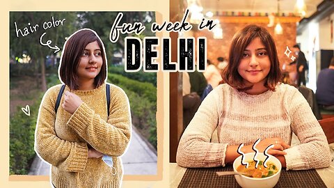 A FUN WEEK IN MY LIFE IN DELHI ✨Getting my hair cut & coloured, shopping and eating good food!