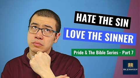Hate The Sin, Love The Sinner - Pride & Bible Series: Part 7 of 12