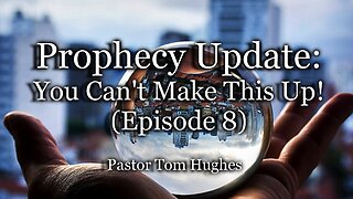 Prophecy Update: You Can't Make This Up! - Episode #8