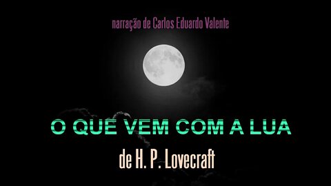 AUDIOBOOK - O QUE VEM COM A LUA - de H. P. Lovecraft