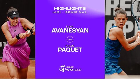 Elina Avanesyan vs Chloe Paquet / 2024 Iasi Semifinal / WTA Match Highlights