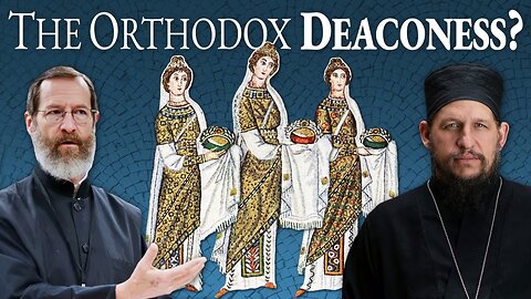 The Orthodox Deaconess: Partial Acceptance, Complete Abandonment