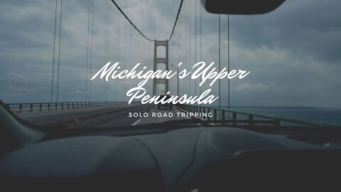 Solo Road Trip Through Michigan's Upper Penisula