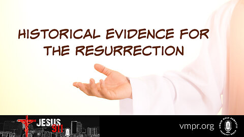 18 Jul 23, Jesus 911: Historical Evidence for the Resurrection