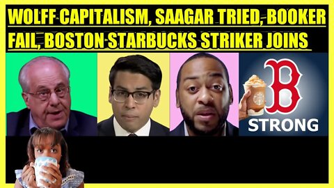 RICHARD WOLFF CAPITALISM, SAAGAR ENJETI TRIED, CHARLES BOOKER FAIL, BOSTON STARBUCKS STRIKER JOINS