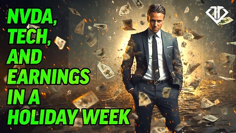 NVDA, Tech, and Earnings in a Holiday Week