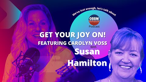 Get Your Joy On! Featuring Carolyn Voss on OBBM Network Podcast