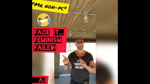 MR. NON-PC - Face It...Feminism Failed!