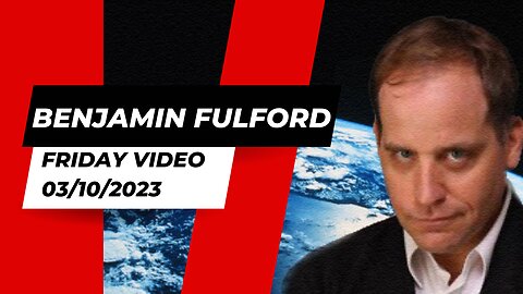 Benjamin Fulford Friday Q&A Video 03/10/2023