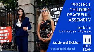 Jackie & Siobhan - Protect Children Peaceful Asembly - Dublin, Leinster House, 11 July 2023