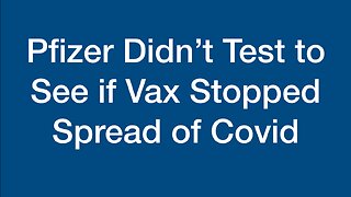 Pfizer Didn't Test to See if Vax Stopped the Spread of Covid