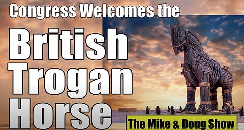 Congress Welcomes the BRITISH Trojan Horse