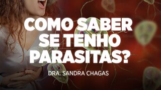 COMO SABER SE TENHO PARASITA? | DRA. SANDRA CHAGAS - FERNANDO BETETI