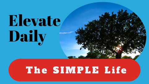 Elevate Daily 12: The simple life