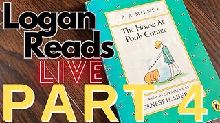 Logan Reads Live: The House at Pooh Corner Part 4