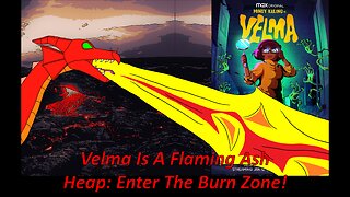 Velma Is A Flaming Ash Heap: Enter The Burn Zone