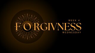 Forgiveness Week 4 Wednesday