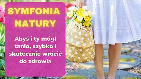 I TY ODZYSKAJ ZDROWIE! Gronkowiec, kości, szpik i WIELE INNYCH SPRAWDŹ! SYMFONIA NATURY