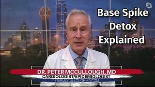 Base Spike Detox Explained by Dr. Peter McCullough - 7/26/23