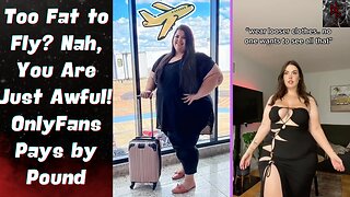 Influencer Left Off of Plane For Being Obnoxious, Not Fat | OnlyFans Creator Makes Bank For Big Butt