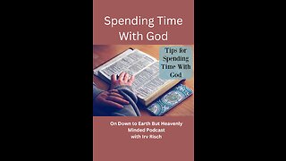 Spending Time With God, Session 4, On Down to Earth But Heavenly Minded Podcast