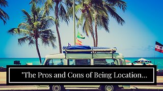 "The Pros and Cons of Being Location Independent" Can Be Fun For Everyone