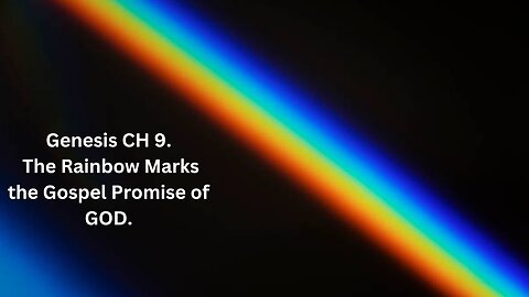 The Gospel Message Is in the Rainbow. Genesis CH 9