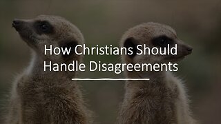 How Christians Should Handle Disagreements