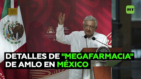 Lo que se sabe de la "megafarmacia" que pone en marcha López Obrador
