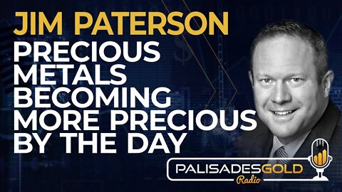 Jim Paterson: Precious Metals Becoming more Precious by the Day