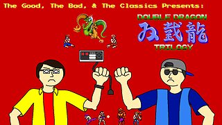 The Good, The Bad, & The Classics - Double Dragon (NES) Trilogy Review