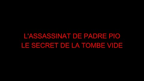 L'ASSASSINAT DE PADRE PIO - LE SECRET DE LA TOMBE VIDE