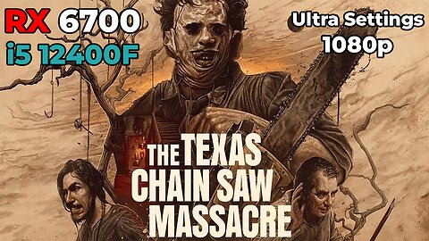 The Texas Chainsaw Massacre | RX 6700 + i5 12400f | Ultra Settings | Benchmark