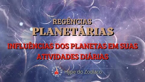 Regências Planetárias - Influências em Suas Atividades Diárias Hype do Zodíaco