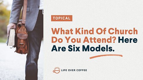 What Kind Of Church Do You Attend? Here Are Six Models.