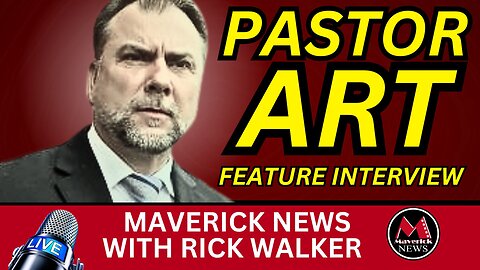 Pastor Arthur Pawlowski: Feature Interview | Maverick News with Rick Walker