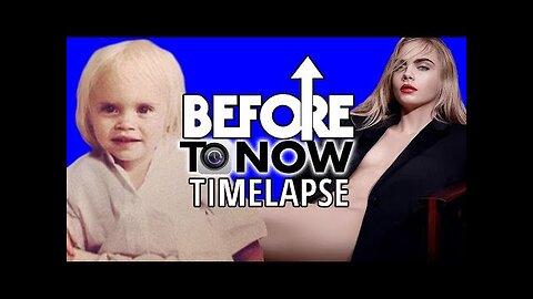 CARA DELEVINGNE - Before To Now TIMELAPSE