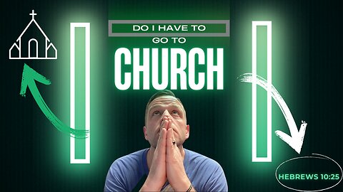 Do I Have to go to Church to be a Christian?