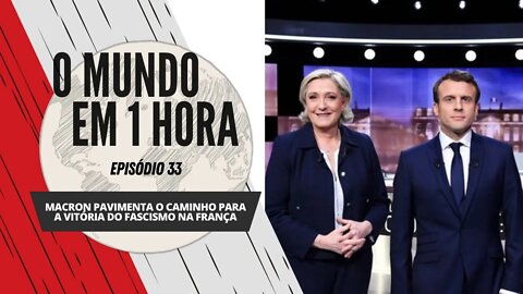 Macron pavimenta o caminho para a vitória do fascismo na França | O Mundo em 1 Hora #33 (Podcast)