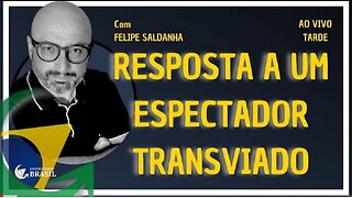 RESPOSTA A UM ESPECTADOR TRANSVIADO - by Saldanha - Endireitando Brasil