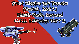 Front Mission 1st: Remake (Switch, 2022) Longplay - Classic Mode, Corporal, OCU Campaign Part 2