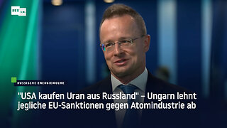 "USA kaufen Uran aus Russland" – Ungarn lehnt jegliche EU-Sanktionen gegen Atomindustrie ab