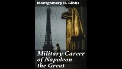 Military Career of Napoleon the Great An Account of Remarkable Campaigns Montgomery B. Gibbs 1 of 2