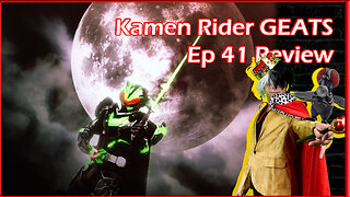 Kamen Rider GEATS Ep 41 Review