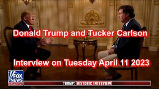 Donald Trump and Tucker Carlson Interview on Tuesday April 11 2023