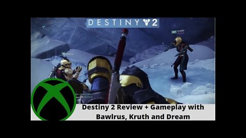 Destiny 2 Review + Gameplay with Bawlrus, Kruth and Dream on Steam & Xbox