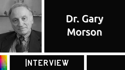 An Interview with Dr. Gary Morson